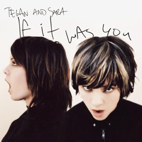 Tegan And Sara - If It Was You
